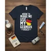 Don't Make Me Use My German Voice T-Shirt with German flag map design and bold white typography
