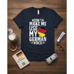 Don't Make Me Use My German Voice T-Shirt with German flag map design and bold white typography