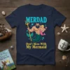 Merdad and daughter mermaid graphic t-shirt with text "Don't Mess With My Mermaid"
