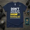 Don't Piss Me Off I'm Close To Leveling Up! And You Look Like Enough XP funny gamer t-shirt design with