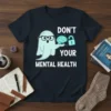 Don't Your Mental Health T-Shirt with a ghost holding a brain and a lock, promoting mental wellness and self-care awareness