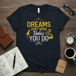 Dreams Don't Work Unless You Do motivational quote t-shirt with rocket, gears, and muscle arm graphics