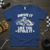 Go kart racer wearing a helmet and driving fast with smoke, text "DRIVE IT LIKE YOU STOLE IT" on a