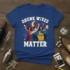 Drunk Wives Matter text with graphic of three women celebrating with drinks and a moon on a blue t-shirt