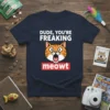 Funny cat t-shirt with "DUDE, YOU'RE FREAKING meowt" text and a cartoon cat face