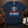 Navy t-shirt with "Due Process Due Process Due Process" repeated in red, white, and blue, featuring a shield with scales
