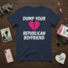 Navy t-shirt with white text "Dump Your Republican Boyfriend" and a pink broken heart graphic