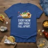 Funny taco t-shirt with text "EVERY NOW AND THEN I FALL APART." and a cartoonish falling apart taco graphic
