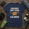 Excuses Don't Burn Calories text with a flaming barbell graphic on a navy t-shirt for gym motivation