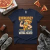 Funny t-shirt design with text "EXERCISE? I THOUGHT YOU SAID EXTRA SLICE!" featuring a muscular slice of pizza