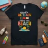 Teacher t-shirt with text "first WE TEACH then we BEACH", school icons, and a beach scene graphic