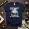 First You Had My Curiosity, Curiosity Now You Have My Attention quote with brain graphic on a navy t-shirt