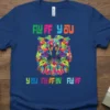 T-shirt with "FLUFF YOU YOU FLUFFIN' FLUFF" text and a vibrant, colorful cat illustration