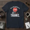 Due to Not Wanting To Stop Thanks funny quote t-shirt with stop sign, lock, cross, and checkmark graphics