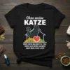 Ohne meine KATZE WÄRE text design featuring unique typography on quality t-shirt