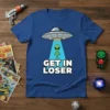 Get In Loser t-shirt with cartoon alien being abducted by a UFO, text in bold white font