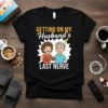 GETTING ON MY Husband's LAST NERVE funny wife quote t-shirt with cartoon couple illustration