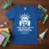 Blue t-shirt with white text quote: "Give Me Your Tired, Your Poor, Your Huddled Masses Yearning to Breathe Free. Just