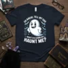 Cute ghost with bats and stars saying "Go Ahead, Tell My Dad - What's He Gonna Do? Haunt Me?" Halloween