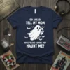 Navy t-shirt with "GO AHEAD, TELL MY MOM WHAT'S SHE GONNA DO? HAUNT ME?" text and a ghost holding a