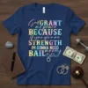 God GRANT me peace BECAUSE if you give me STRENGTH I'M GONNA NEED BAIL money too quote on navy t-shirt