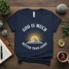 God Is Much Better Than Good! Christian t-shirt with sunrise and mountain graphic