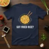 Navy blue t-shirt with "GOT FRIED RICE?" text and a graphic of fried rice in a wok with chopsticks