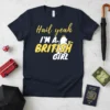 Navy blue t-shirt with yellow and white text "Hail yeah I'M A BRITISH GIRL" and a lion graphic