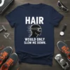 HAIR WOULD ONLY SLOW ME DOWN quote on a navy t-shirt with graphic of a head wearing goggles