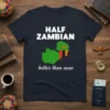 Half Zambian better than none t-shirt with Zambia map and flag graphic