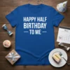 Happy Half Birthday To Me text design on a royal blue t-shirt, with party elements like cake and a calendar