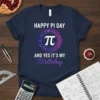 Happy Pi Day And Yes It's My Birthday text with a large Pi symbol graphic on a navy t-shirt