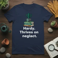 Hardy Thrives on Neglect Quote T-Shirt | Plant Lover Gift