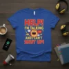 Help! I'm Talking And I Can't Shut Up! quote t-shirt with a graphic of a sun shouting