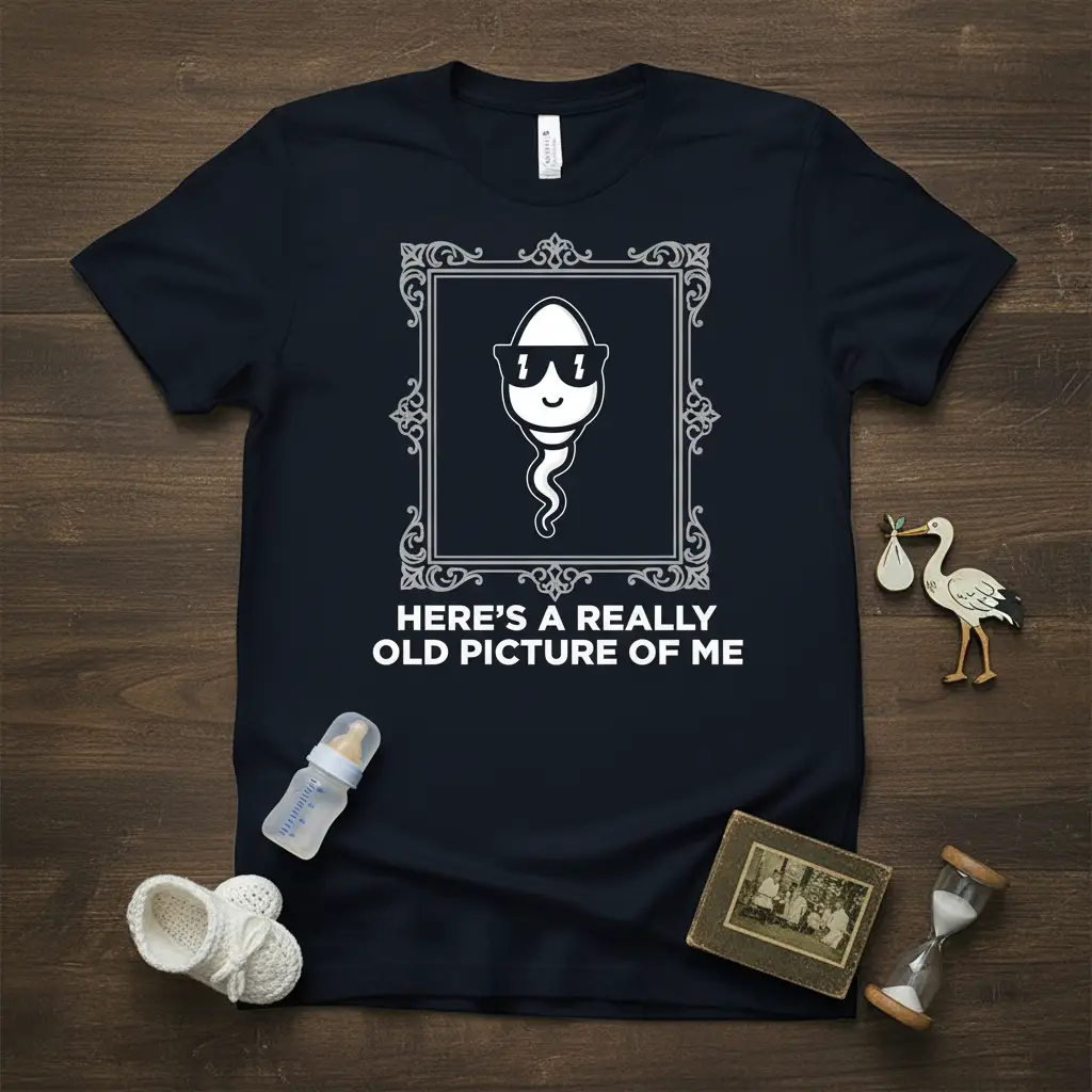 Here’s a Really Old Picture of Me Funny Sperm T-Shirt