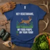 Hey Vegetarians, My Food Poops On Your Food! humorous hunting t-shirt with deer graphic