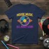 House Music All Night Long text with a retro neon vinyl record graphic on a navy blue t-shirt