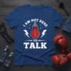 Blue t-shirt with white text "I Am Not Here To Talk" and a boxing punch bag graphic