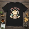 Cute t-shirt with "I Am The Tea That You Are Having" text and smiling teapot and teacup graphic