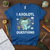 I Axolotl Questions funny science t-shirt with a cute axolotl wearing glasses and a graduation cap