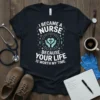 Nurse quote "I Became A Nurse Because Your Life Is Worth My Time" on a black t-shirt with medical symbols