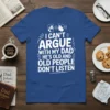 I Can't Argue With My Dad He's Old And Old People Don't Listen quote on a blue t-shirt, featuring minimalist