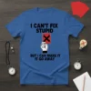 Blue t-shirt with black text "I Can't Fix Stupid But I Can Make It Go Away" and a hand holding
