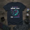 I CAN'T HEAR YOU I'M GAMING text with headphones and controller graphic on navy blue t-shirt