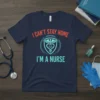 I Can't Stay Home I'm A Nurse t-shirt with medical caduceus symbol and heartbeat line