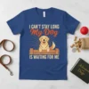 Golden Retriever dog graphic with text "I Can't Stay Long My Dog Is Waiting For Me" on a blue t-shirt