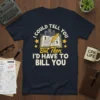 I Could Tell You But Then I'd Have To Bill You t-shirt design with open book, quill, and dollar signs