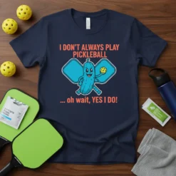 Navy t-shirt with "I DON'T ALWAYS PLAY PICKLEBALL ... oh wait, YES I DO!" text and a cartoon pickle holding
