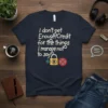 T-shirt with the quote "I don't get Enough Credit for the things I manage not to say" in stylized font