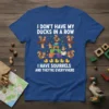 I DON'T HAVE MY DUCKS IN A ROW I HAVE SQUIRRELS AND THEY'RE EVERYWHERE quote t-shirt with squirrels and ducks